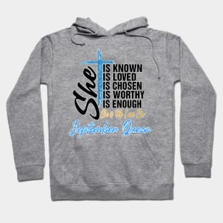 September Queen She Is Known Loved Chosen Worthy Enough She Is Me I Am She Hoodie